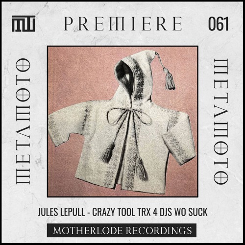 MM PREMIERE 061 | Jules LePull - Crazy Tool Trx 4 DJs Wo Suck [Motherlode Recordings]