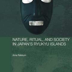 ✔read❤ Nature, Ritual, and Society in Japan's Ryukyu Islands (Japan Anthropology