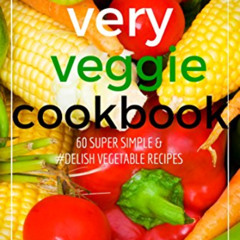 READ EBOOK 💜 Very Veggie Cookbook: 60 Super Simple & #Delish Vegetable Recipes (60 S