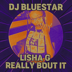 Lisha G Really Bout It DJ Bluestar Mashup