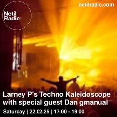Dj Larney p's Techno Kaleidoscope w/ Dan Gmanual  22nd February 2025