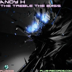 Andy H - The Treble The Bass *OUT NOW*