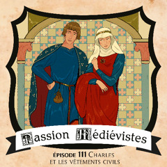 Épisode 111 - Charles et les vêtements civils au Moyen Âge central