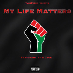 My Life Matters Ft. YT & CeCe