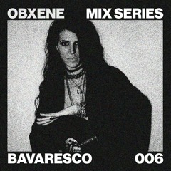 BAVARESCO - OBXENE PODCAST 006
