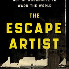 GET EPUB KINDLE PDF EBOOK The Escape Artist: The Man Who Broke Out of Auschwitz to Warn the World by