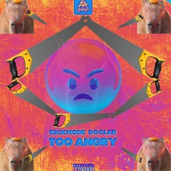 Sickmode & Rooler - Too Angry (Capybara On Crack Edit)