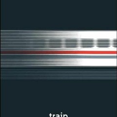 [Read] [EBOOK EPUB KINDLE PDF] Train (Object Lessons) by  A. N. Devers,Christopher Schaberg,Ian Bogo