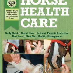 READ [EPUB KINDLE PDF EBOOK] Horse Health Care: A Step-By-Step Photographic Guide to Mastering Over