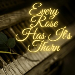 Every Rose Has It's Thorn