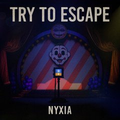 NYXIA | TRY TO ESCAPE