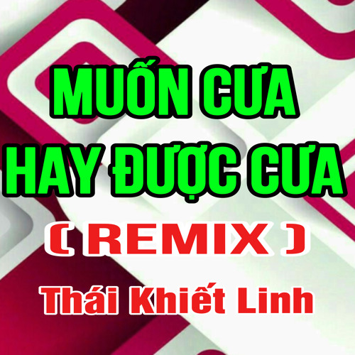 Muốn Cưa Hay Được Cưa (Duck Remix)