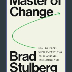 {PDF} ❤ Master of Change: How to Excel When Everything Is Changing – Including You Full Pages