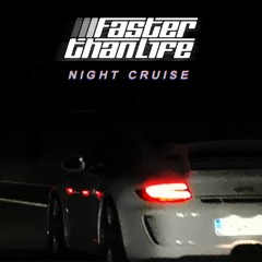 FASTER THAN LIFE: NIGHT CRUISE (OUTTAKES)
