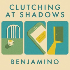 Clutching At Shadows