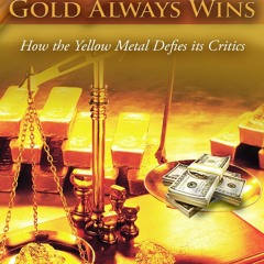 get [PDF] Download Gold Always Wins: How the Yellow Metal Defies its Critics epu