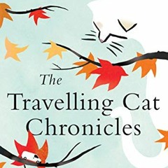 [Get] EPUB KINDLE PDF EBOOK The Travelling Cat Chronicles by  Hiro Arikawa &  Philip Gabriel 📝