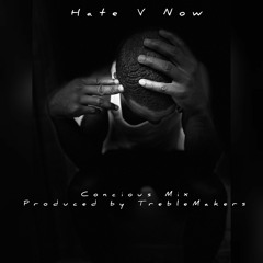 Hate V Now (Concious Mix)