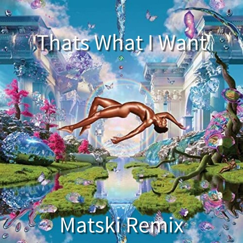 Thats What I Want - Matski Remix