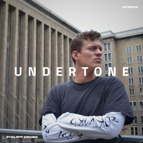 Undertone Radio Episode 033 - Philipp Drube