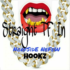 Straight TF In/NorfSide Nephew & HooKz(prod by Exintoz)