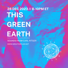 This Green Earth w/ Carl Ritger - 28Dec2023