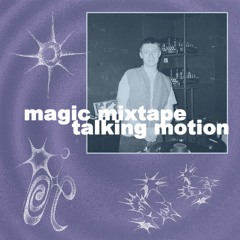 Magic Mixtape: Talking Motion