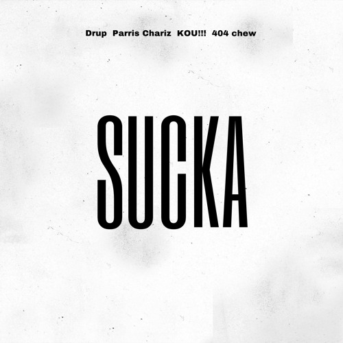 Sucka (feat. Parris Chariz, KOU!!! & 404 chew)