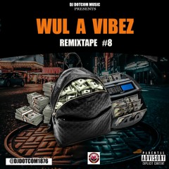 DJ DOTCOM PRESENTS WUL A VIBEZ REMIXTAPE VOL.8 (EXPLICIT)⚡