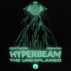 Odd Mob & OMNOM: HYPERBEAM - The Unexplained EP