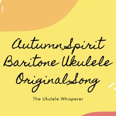 Autumn Spirit: Baritone Ukulele Original Song