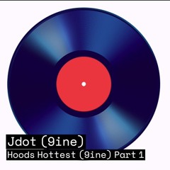 Jdot (9ine) Hoods Hottest Part 1