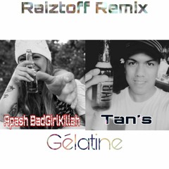 Apash BadGirlKillah X Tan's - Gélatine - ( Raiztoff Remix )
