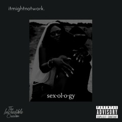 "Sexology" - itmightnotwork.