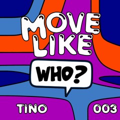 Move Like Who? - Tino