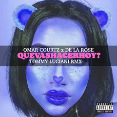 Omar Courtz x De La Rose - QueVasHacerHoi? - Tommy Luciani RMX
