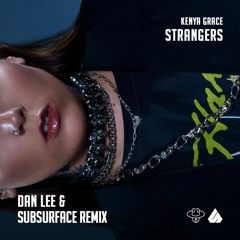 Kenya Grace - Strangers (Dan Lee & Subsurface Remix)
