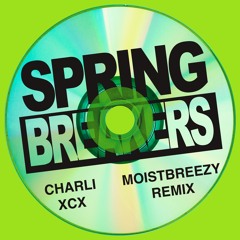 Charli xcx - Spring Breakers (moistbreezy Remix)