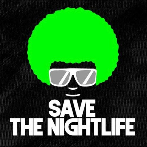SAVE THE NIGHTLIFE !!!!!!