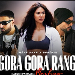 Gora Gora Rang Mashup | Ft. Sonam Bajwa | Bohemia x Imran Khan | Naresh | Punjabi Song 2023.mp3