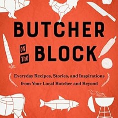 🥧PDF [eBook] Butcher On The Block: Everyday Recipes Stories and Inspirations from Y 🥧