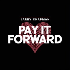 Larry Chapman - Pay It Forward
