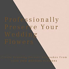 [ACCESS] EBOOK 📫 Professionally Preserve Your Wedding Flowers Part 2 by  Stephen Ami