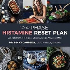 GET KINDLE 🗂️ The 4-Phase Histamine Reset Plan: Getting to the Root of Migraines, Ec