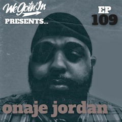 Episode 109 - The Onaje Jordan Interview