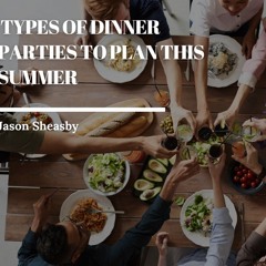Types Of Dinner Parties To Plan This Summer