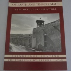 [Get] [EBOOK EPUB KINDLE PDF] Of Earth and Timbers Made: New Mexico Architecture by