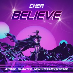 Cher - Believe (Atomix X Quantex X Nick Stevanson Remix)