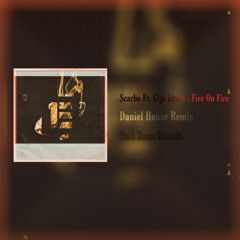 Scarbo - Fire On Fire Ft. Gigi Lewis (Daniel House Remix)