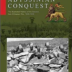 PDF Abyssinian Conquest: The Illustrated History of the Second Italo-Ethiopian War, 1935?1936